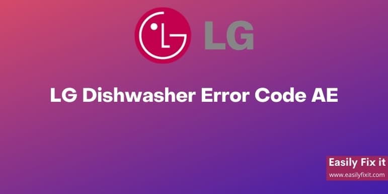 LG Dishwasher Error Code AE (3 QUICK Methods to FIX it)